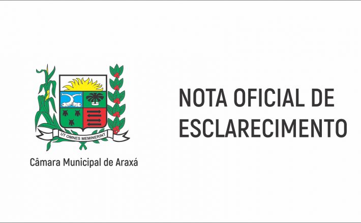 Nota de Esclarecimento da Mesa Diretora da Câmara Municipal de Araxá, relacionada aos comentários feitos em tribuna