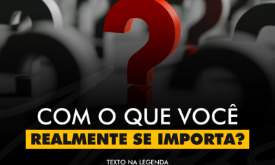 COM O QUE VOCÊ REALMENTE SE IMPORTA?