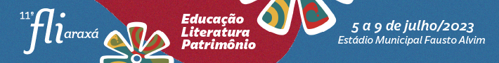 11.º Festival Literário de Araxá – Fliaraxá  De 5 a 9 de julho 2023