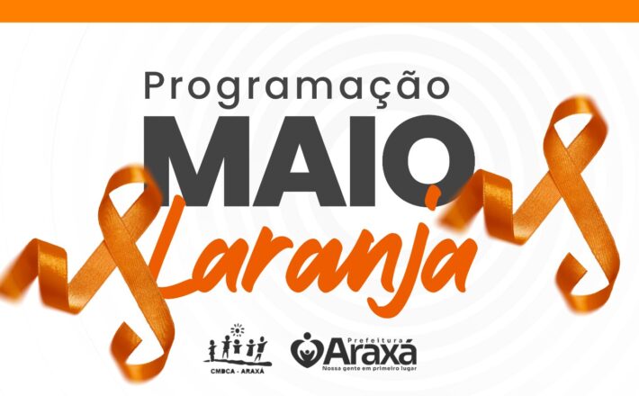 Prefeitura de Araxá realiza programação especial do Maio Laranja com ações nas áreas da Educação, Assistência Social e Saúde